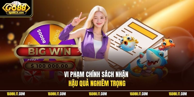 Vi phạm chính sách nhận hậu quả nghiêm trọng